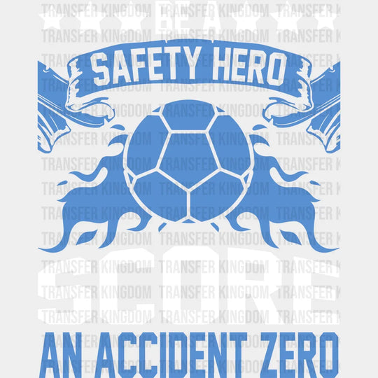 Be A Safety Hero Score An Accident Zero - Soccer Dtf Heat Transfer Unisex S & M (10’’) / Light