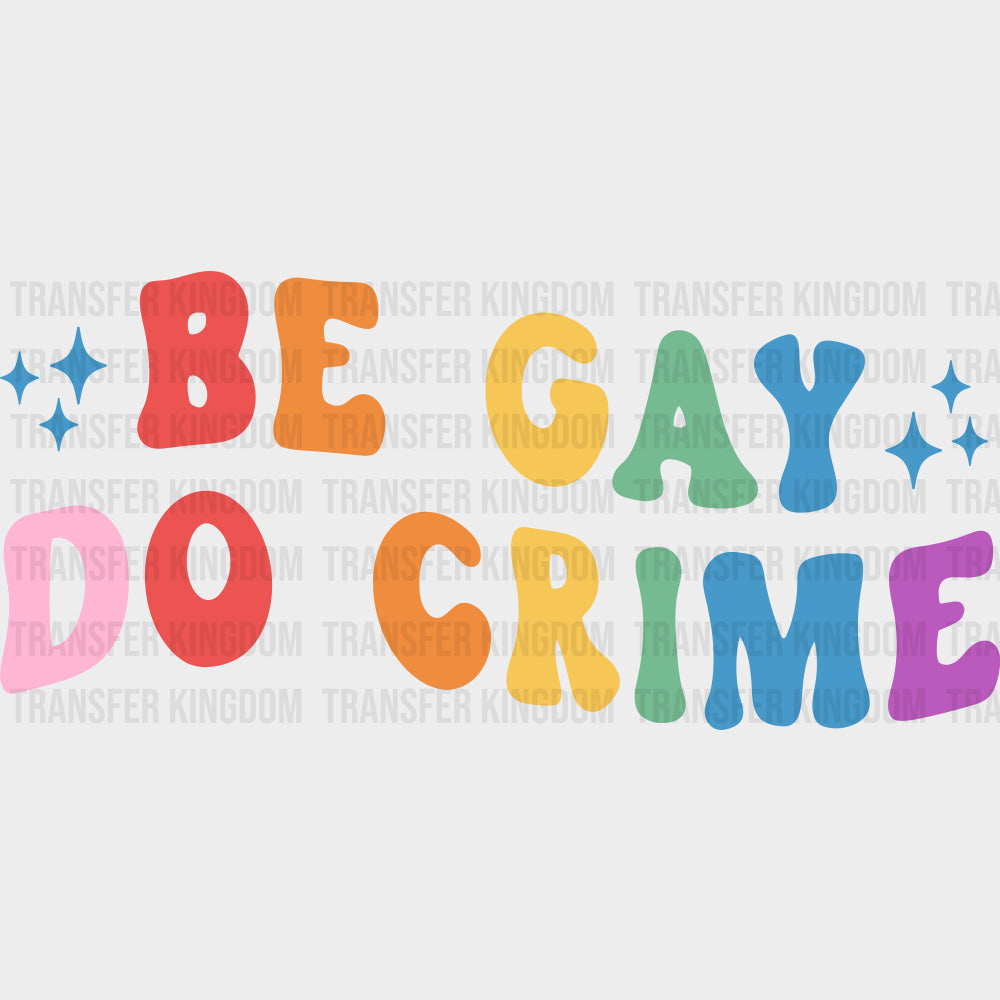 Be Gay Do Crime Colorful - Lesbian DTF Transfers