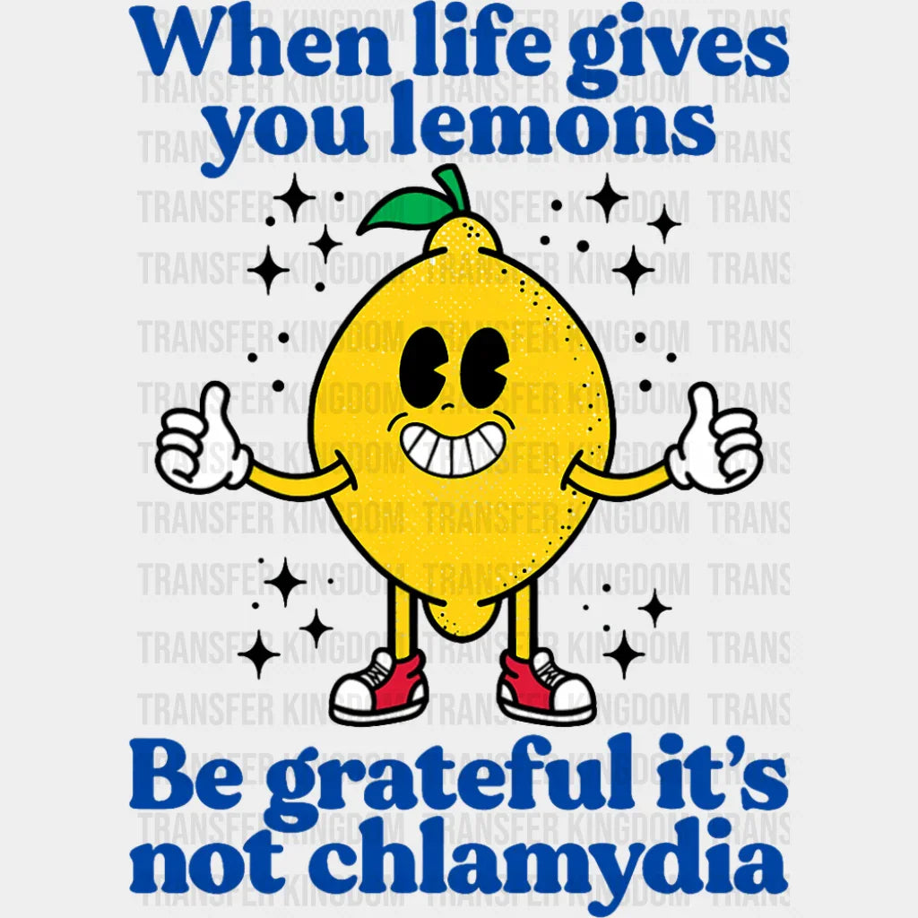 Be Grateful It’s Not Chlamydia - Funny DTF Transfer