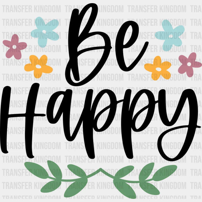 Be Happy - Spring DTF Transfer