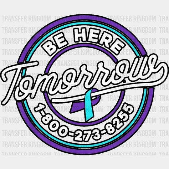 Be Here Tomorrow - Suicide Awareness DTF Transfer Adult Unisex - S & M (10’’) / Dark Color Design (See Imaging)