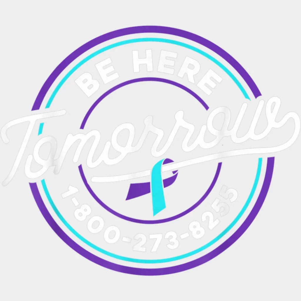 Be Here Tomorrow - Suicide Awareness DTF Transfer Adult Unisex - S & M (10’’) / Light Color Design (See Imaging)