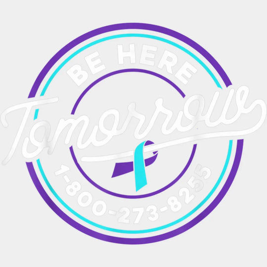 Be Here Tomorrow - Suicide Awareness DTF Transfer Adult Unisex - S & M (10’’) / Light Color Design (See Imaging)