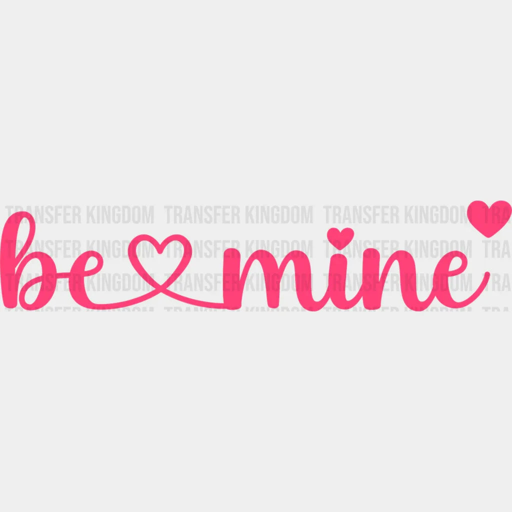 Be Mine - Valentine’s Day Dtf Heat Transfer