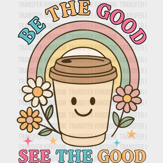 Be The Good, See The Good - Mental Health DTF Transfers transfer-kingdom