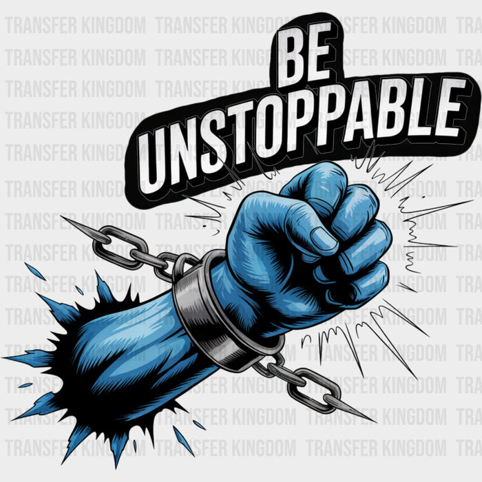 Be Unstoppable, Chains - Quotes DTF Transfers