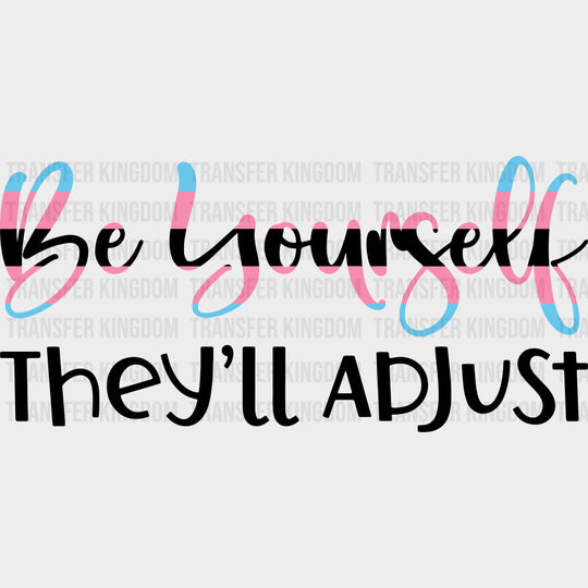 Be Yourself They'll Adjust - Transgender DTF Transfers transfer-kingdom Dark Color Design (See Imaging)