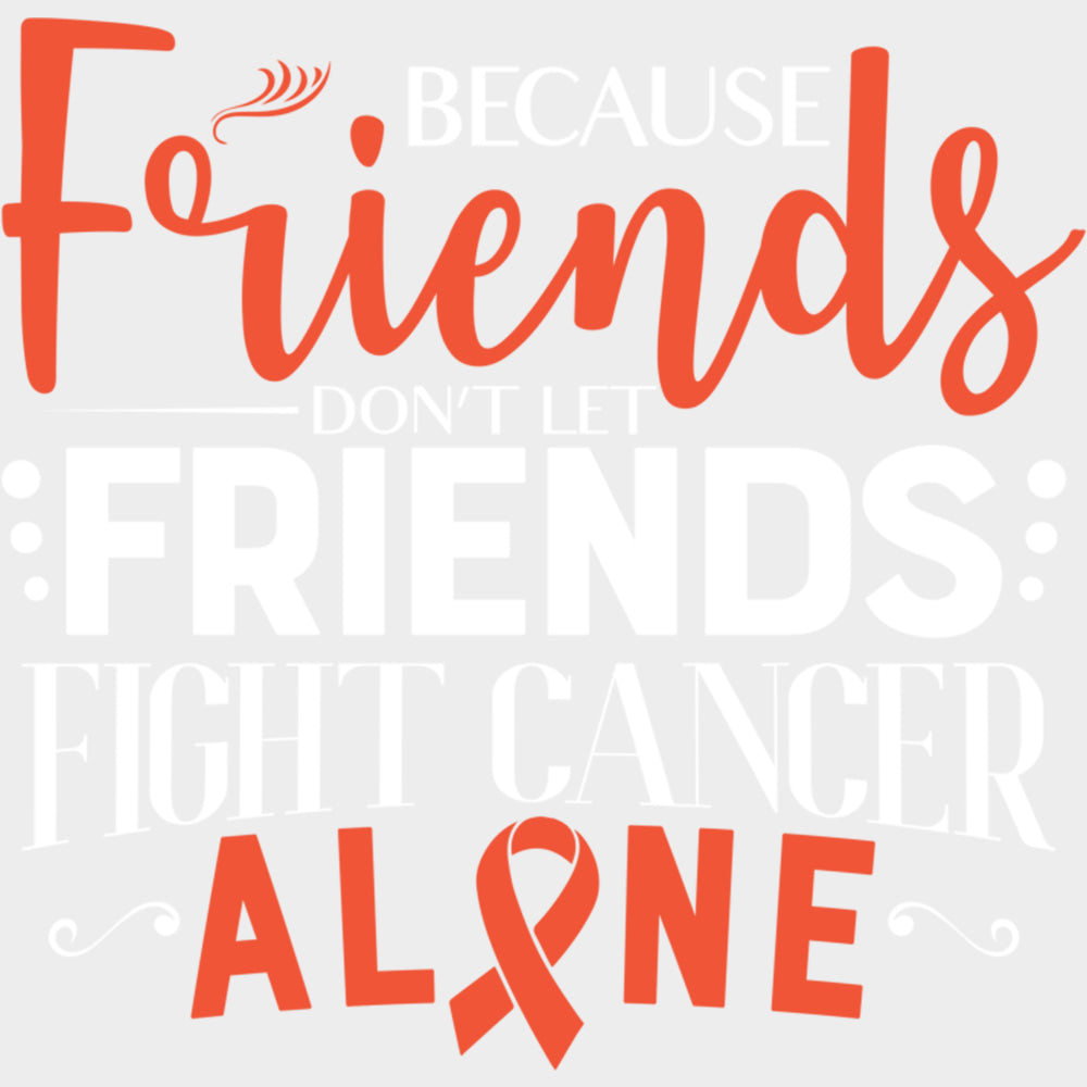 Because Friends Don’t Let Friends Fight Cancer Alone - Leukemia DTF Transfers Adult Unisex - S & M (10’’) / Light Color