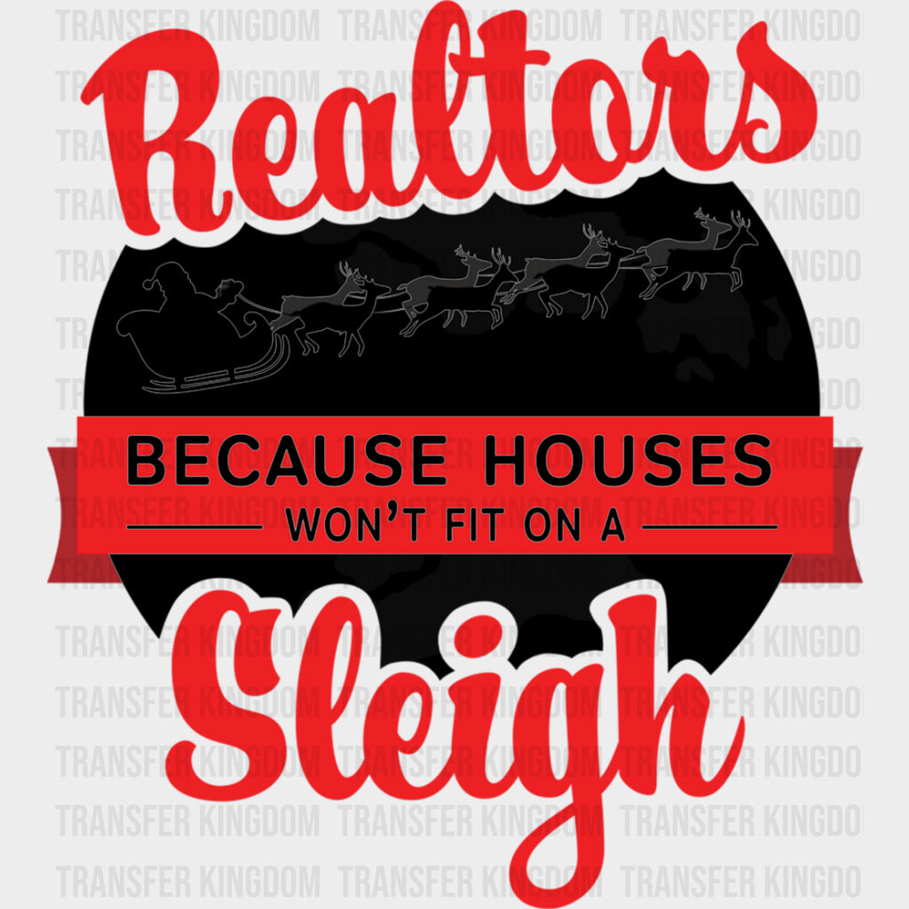 Because Houses Won’t Fit On A Sleigh - Realtor DTF Transfers Adult Unisex - S & M (10’’) / Dark Color Design (See