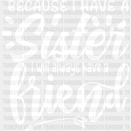 Because I Have A Sister - Dtf Heat Transfer Unisex S & M (10’’) / Light Color Design See Imaging