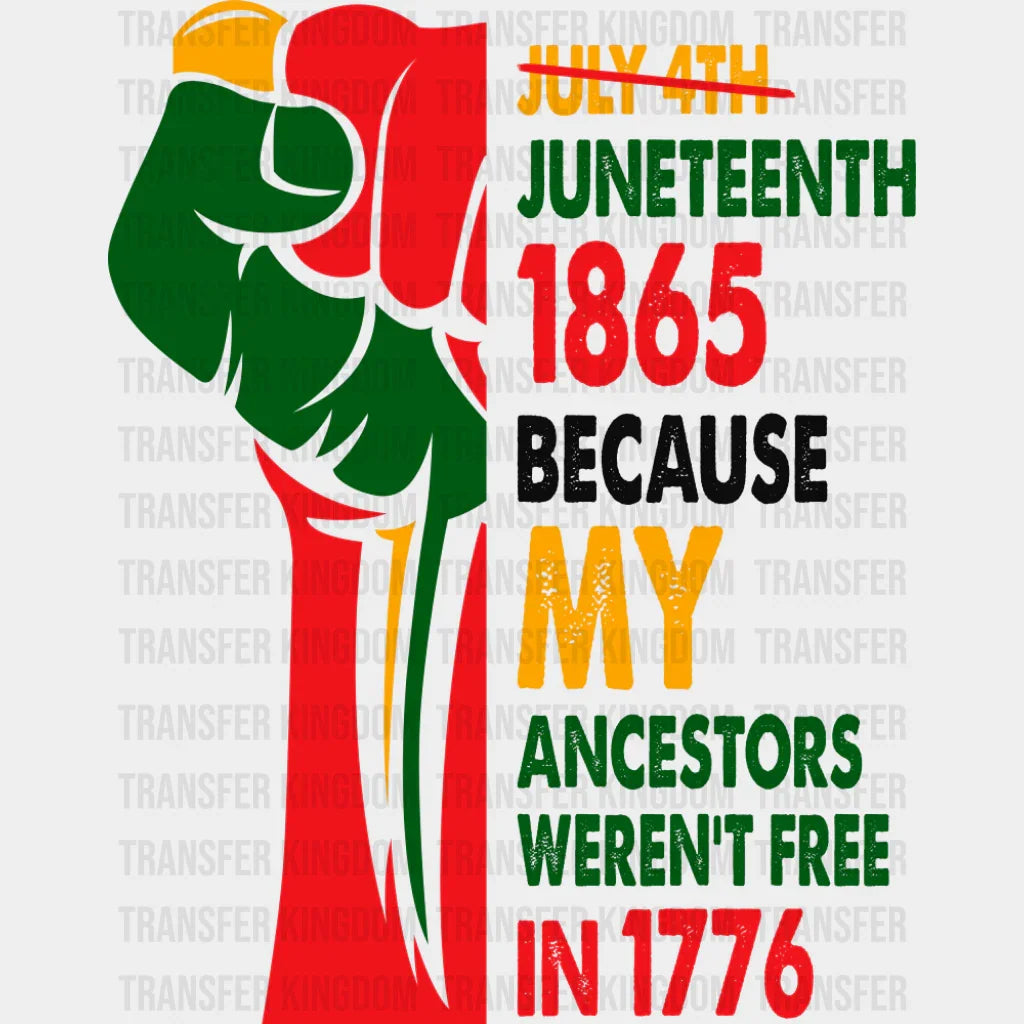 Because My Ancestors Weren’t Free In 1776 - Juneteenth DTF Transfer Adult Unisex - S & M (10’’) / Dark Color Design