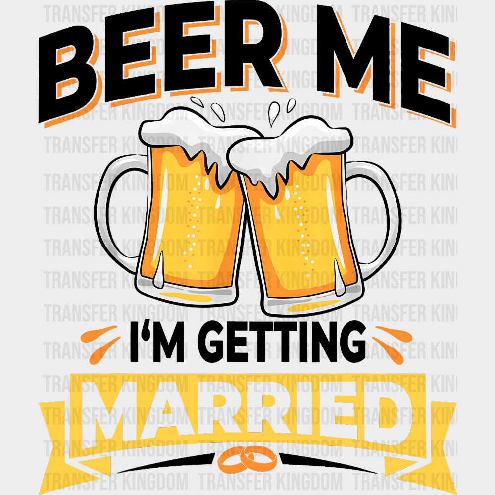 Beer Me I'm Getting Married - Bachelor DTF Transfer transfer-kingdom Dark Color Design (See Imaging)