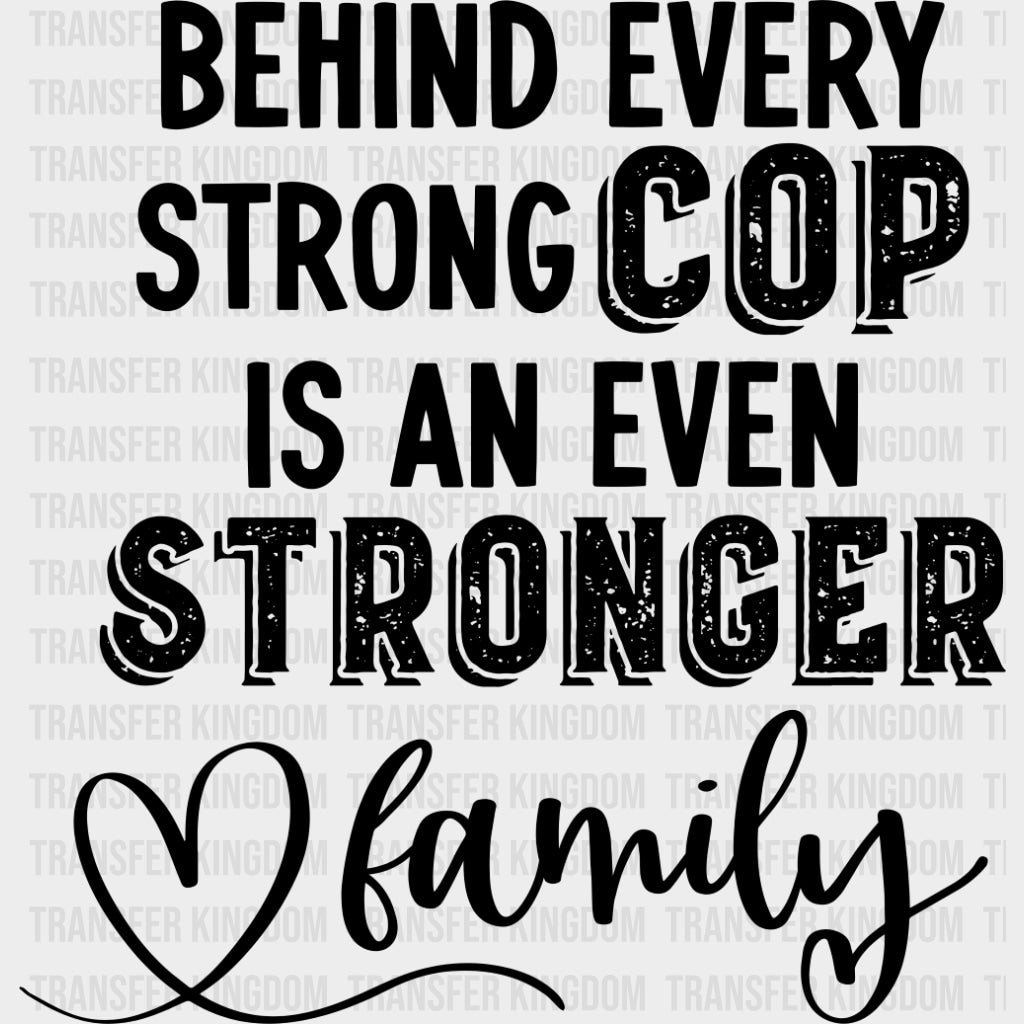 Behind Every Strong Cop Is An Even Stronger Family - Police DTF Transfers Adult Unisex - S & M (10’’) / Dark Color