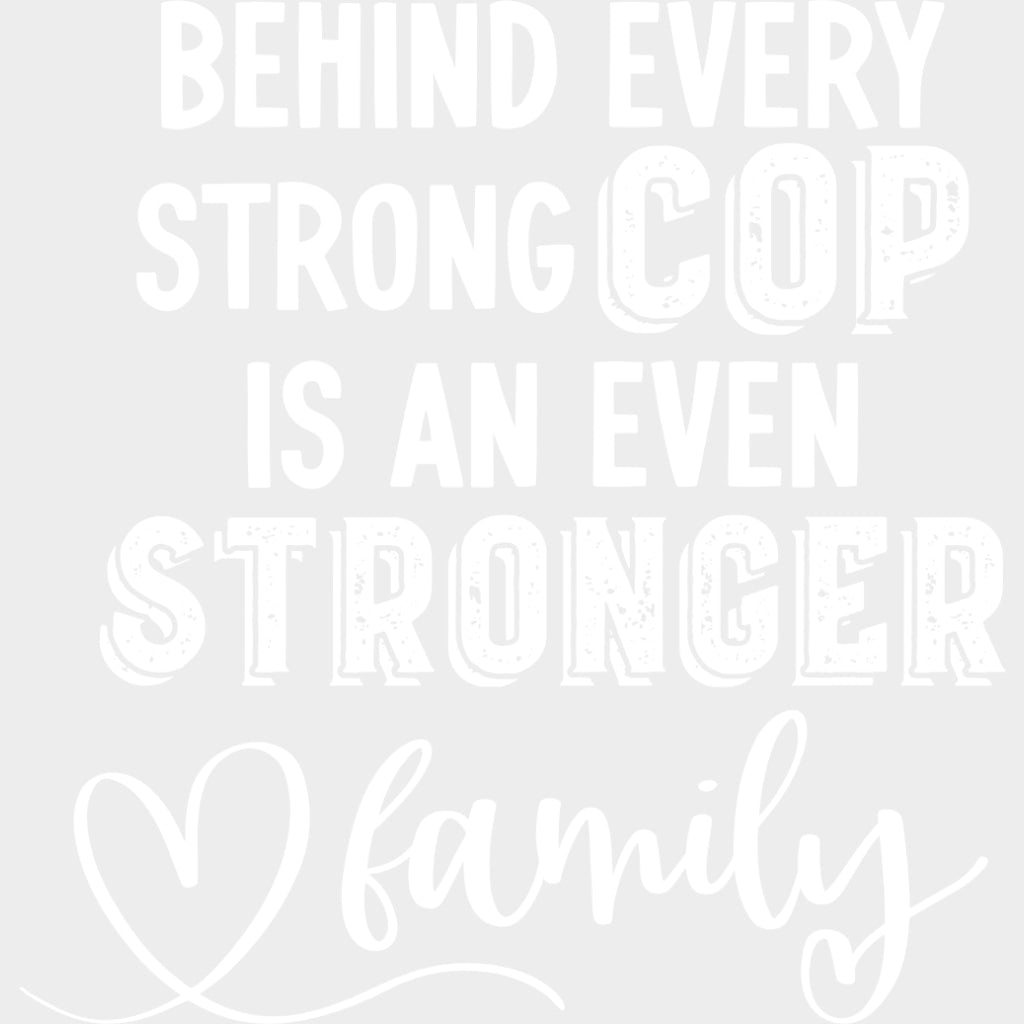 Behind Every Strong Cop Is An Even Stronger Family - Police DTF Transfers Adult Unisex - S & M (10’’) / Light Color