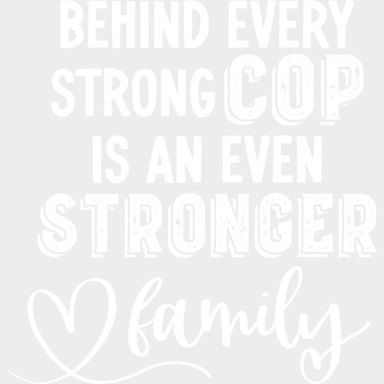 Behind Every Strong Cop Is An Even Stronger Family - Police DTF Transfers Adult Unisex - S & M (10’’) / Light Color
