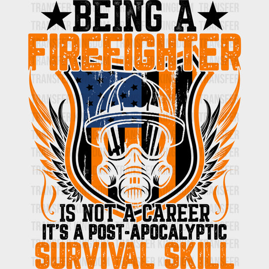 Being A Firefighter Is A Post Apocalyptic Survival Skill - Fire Department DTF Transfers Adult Unisex - S & M (10’’)