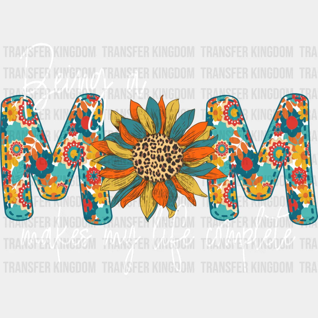 Being A Mom Makes My Life Complete - Mother’s Day Dtf Transfer Unisex S & M (10’’) / Light