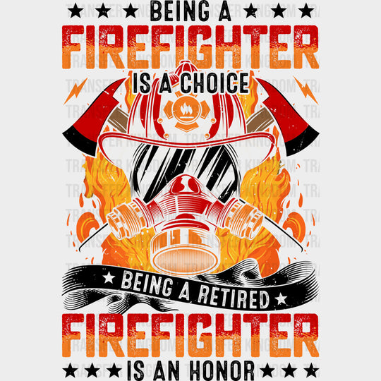 Being A Retired Firefighter Is An Honor - Fire Department DTF Transfers Adult Unisex - S & M (10’’) / Dark Color Design