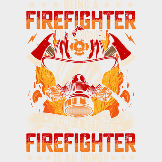 Being A Retired Firefighter Is An Honor - Fire Department DTF Transfers Adult Unisex - S & M (10’’) / Light Color