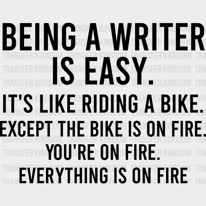 Being A Writer Is Easy - Writing DTF Transfers