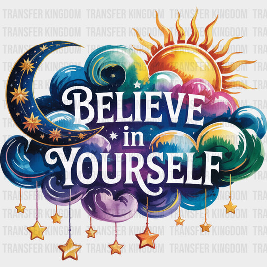 Believe In Yourself Stars Clouds Sun & Moon - Quotes DTF Transfers