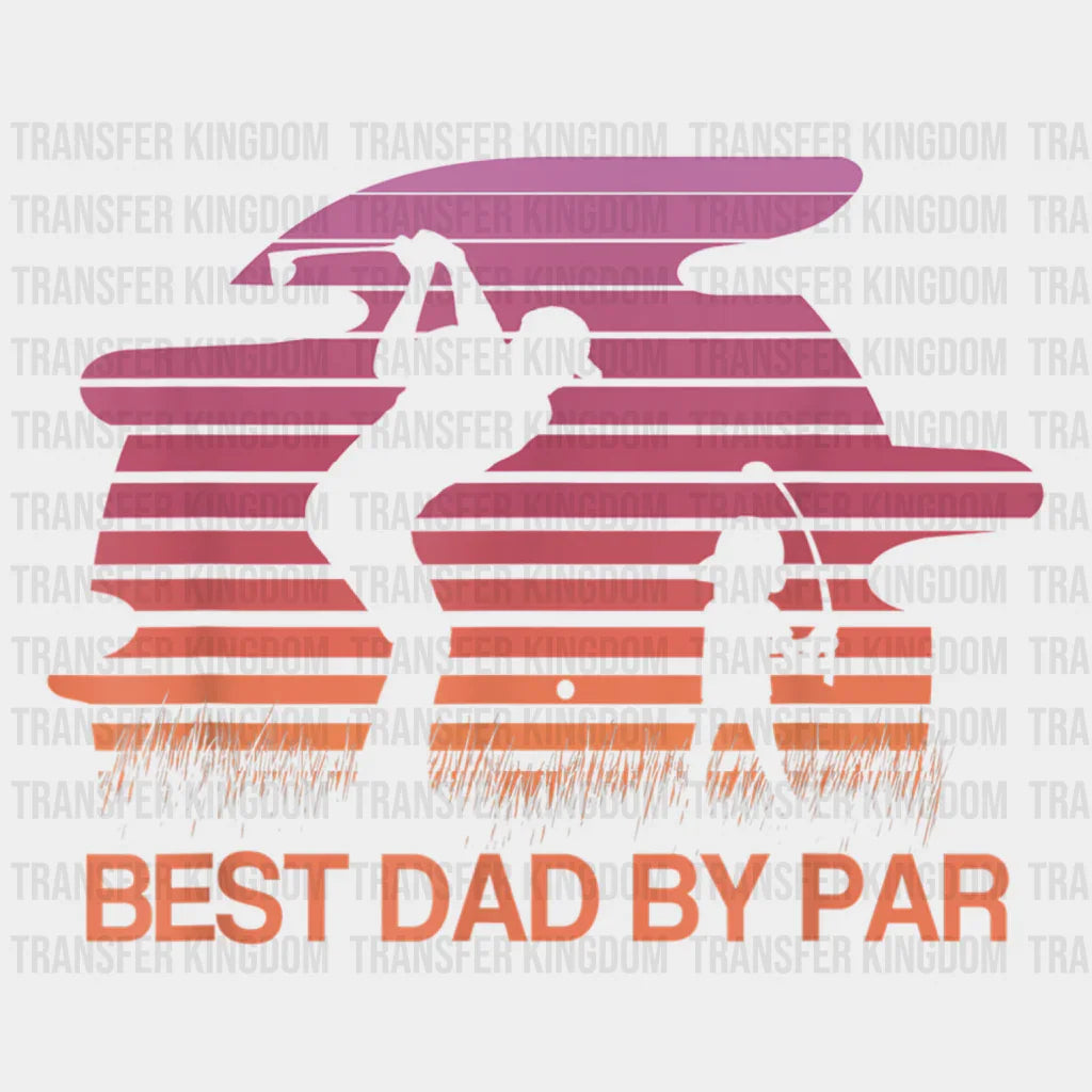 Best Dad By Par Golf Lover Design - DTF heat transfer - Transfer Kingdom