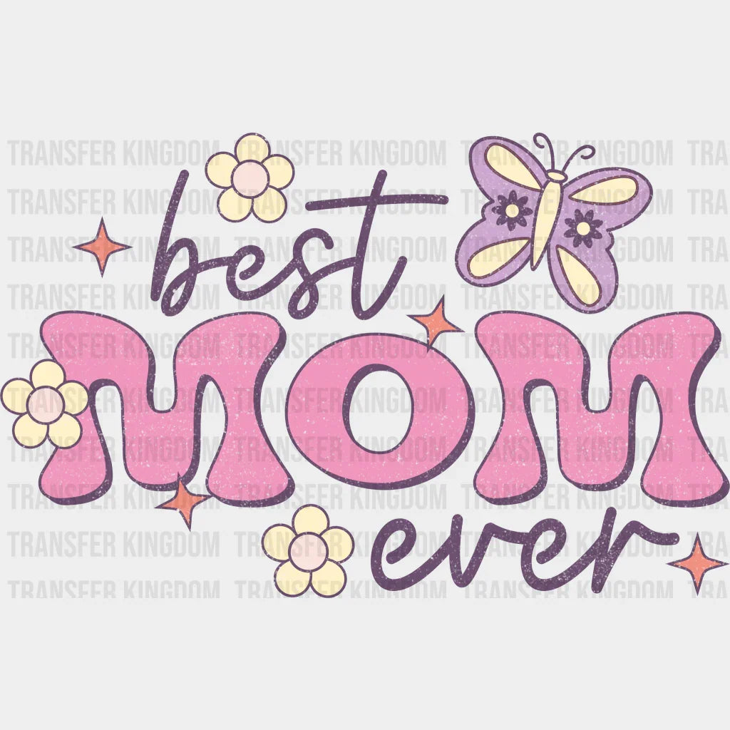 Best Mom Ever - Mothers Day - DTF Transfer - Transfer Kingdom