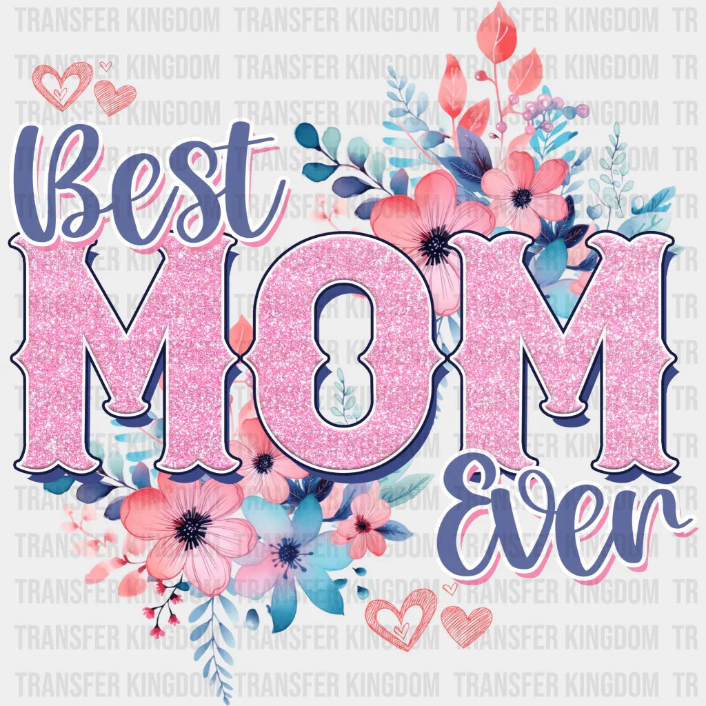 Best Mom Ever - Mothers Day - DTF Transfer - Transfer Kingdom