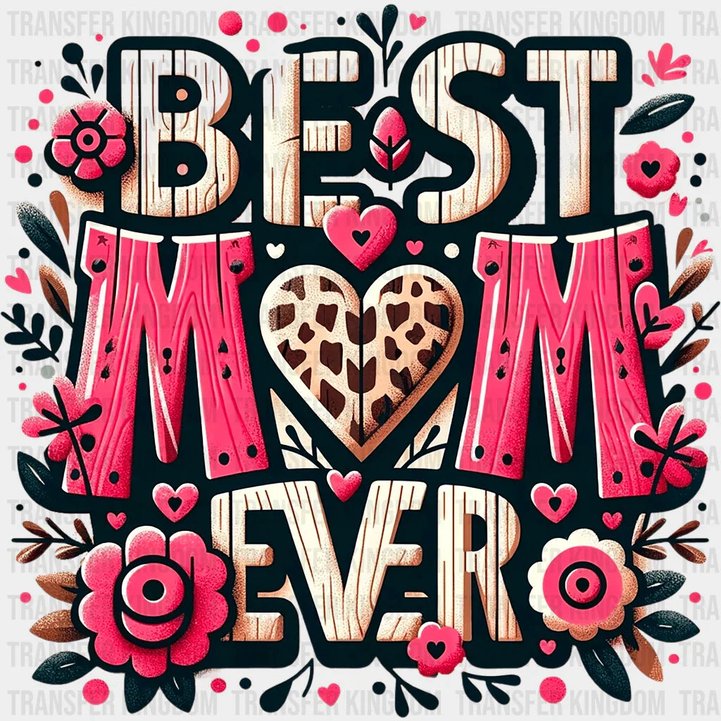 Best Mom Ever - Mothers Day - DTF Transfer - Transfer Kingdom