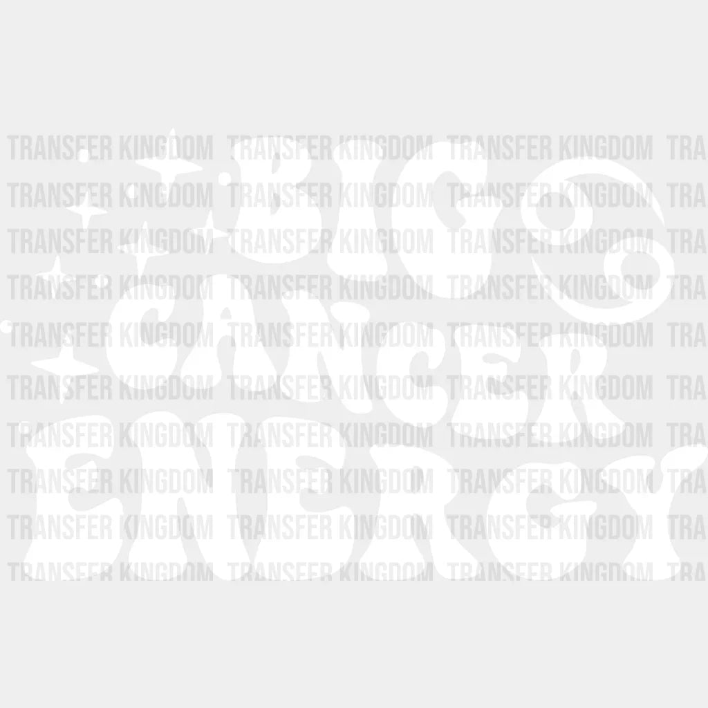 Big Cancer Energy - Zodiac & Horoscopes Dtf Heat Transfer Unisex S M (10’’) / Light Color