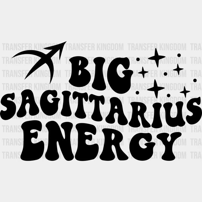 Big Sagittarius Energy - Zodiac & Horoscopes DTF heat transfer