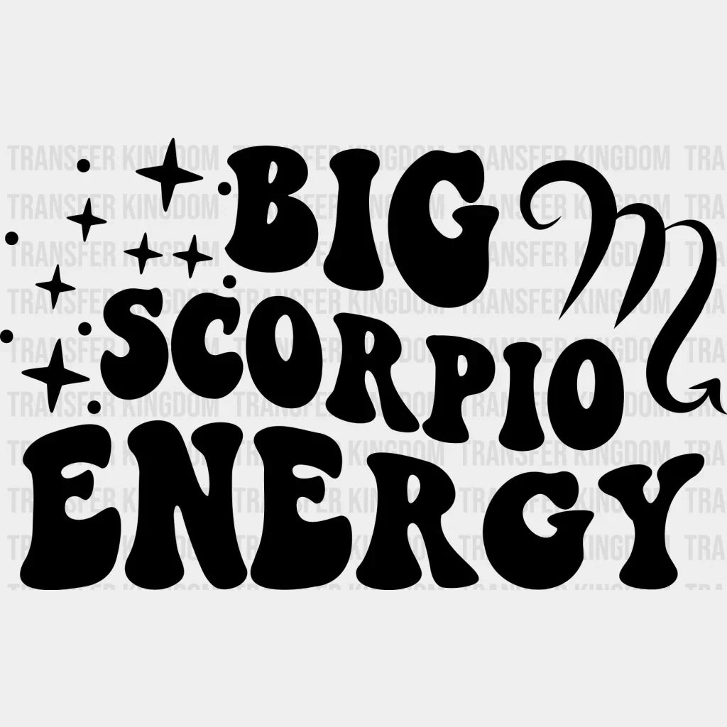 Big Scorpio Energy - Zodiac & Horoscopes Dtf Heat Transfer Unisex S M (10’’) / Dark Color