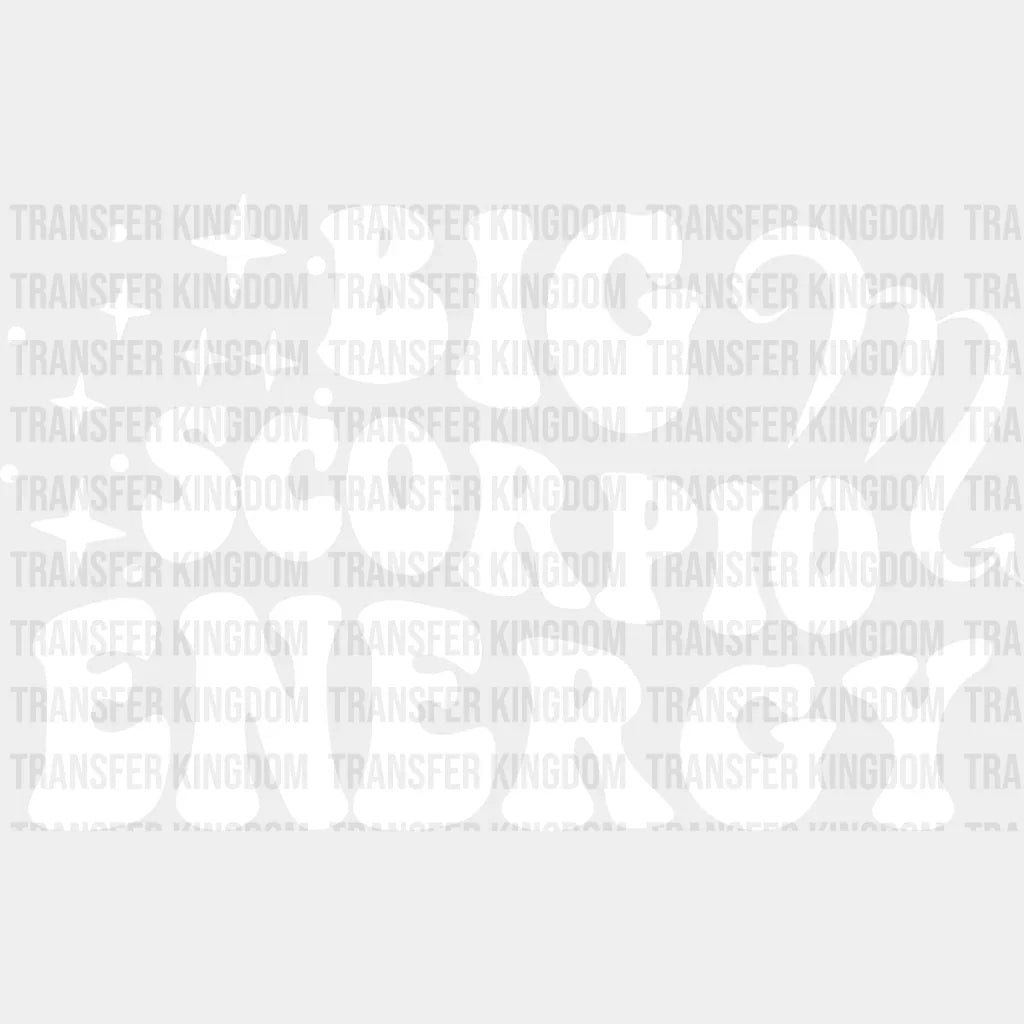 Big Scorpio Energy - Zodiac & Horoscopes Dtf Heat Transfer Unisex S M (10’’) / Light Color