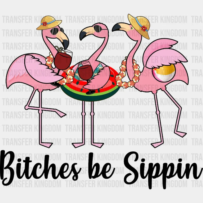 Bitches Be Sippin Flamingos Drink Wine - Funny Animal - Funny Sayings Design - DTF heat transfer