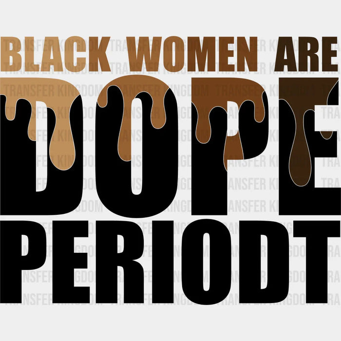 Black Women Are Dope Period - BLM design DTF heat transfer