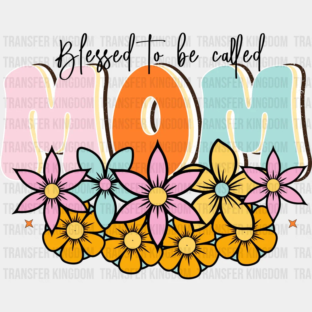 Blessed To Be Called Mom - Mothers Day - Funny Mom - Design - DTF heat transfer - Transfer Kingdom
