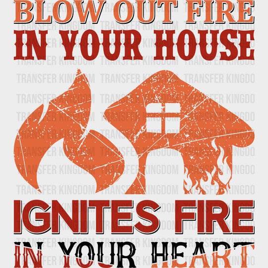 Blow Out Fire In Your House Ignites Fire - Fire Department DTF Transfers Adult Unisex - S & M (10’’) / Dark Color