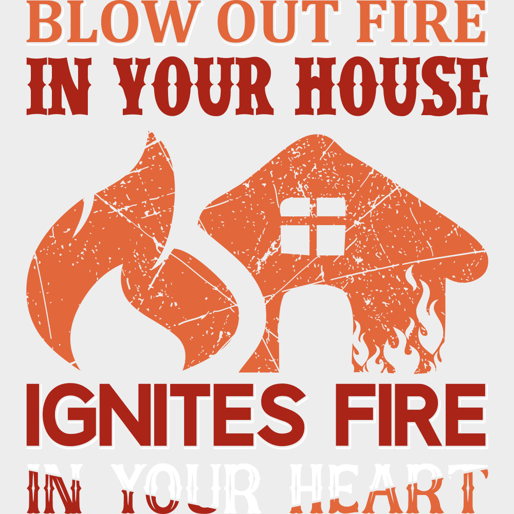 Blow Out Fire In Your House Ignites Fire - Fire Department DTF Transfers Adult Unisex - S & M (10’’) / Light Color