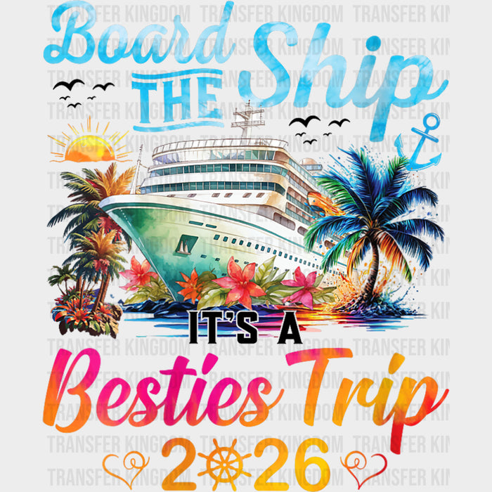 Board The Ship It's A Besties Trip 2026 - Family Cruise DTF Transfer