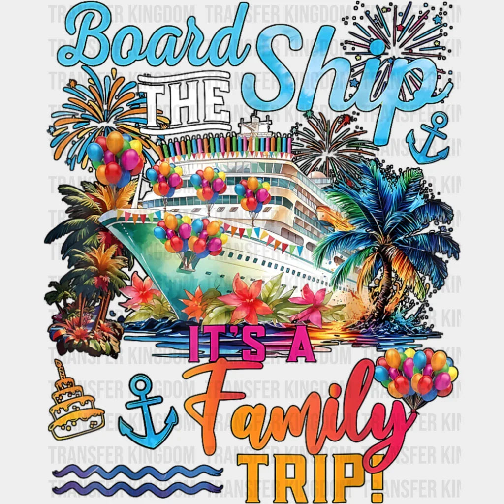 Board The Ship It’s A Family Trip Colorful Design - Vacation DTF Transfer Adult Unisex - S & M (10’’) / Dark Color
