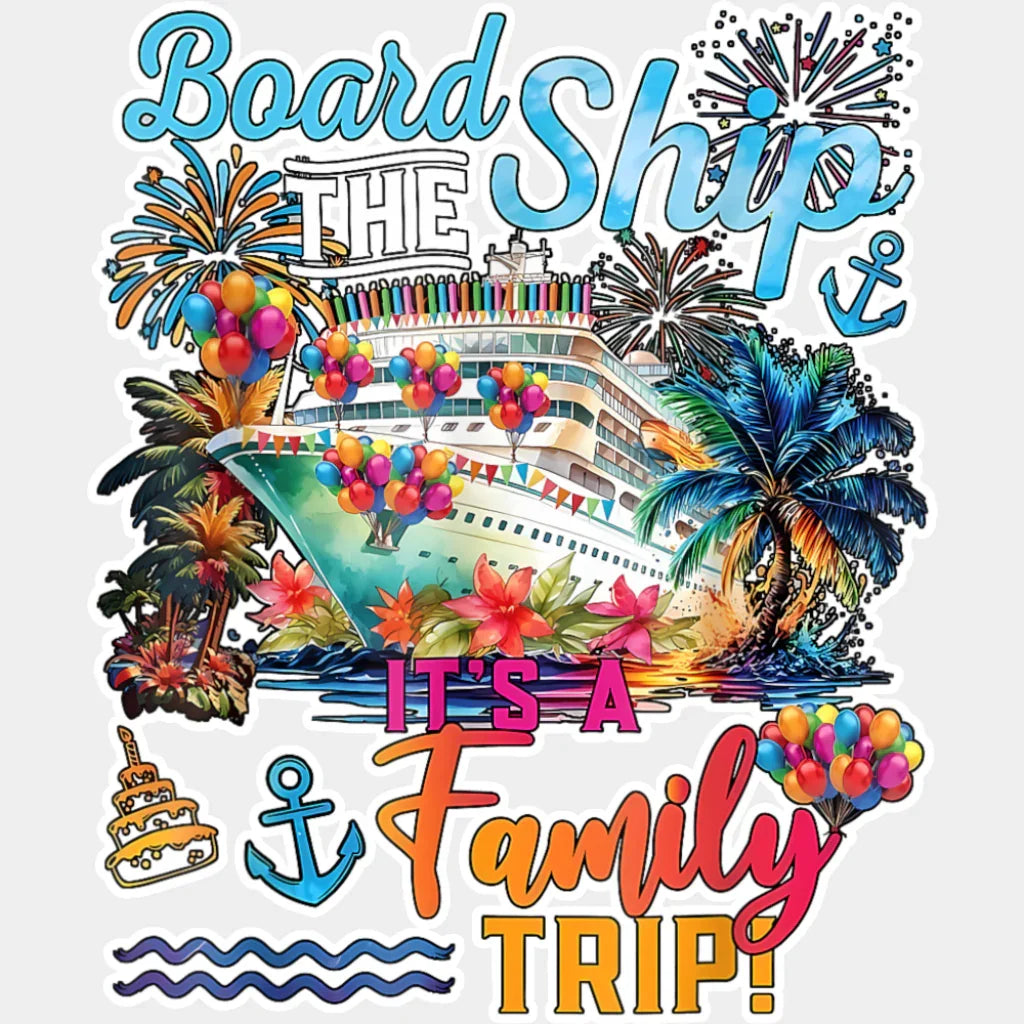 Board The Ship It’s A Family Trip Colorful Design - Vacation DTF Transfer Adult Unisex - S & M (10’’) / Light Color