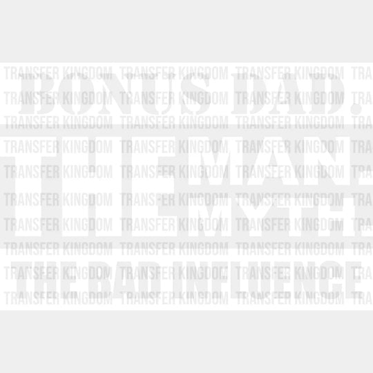 Bonus Dad The Bad Influence - Father’s Day Dtf Heat Transfer Unisex S & M (10’’) / Light