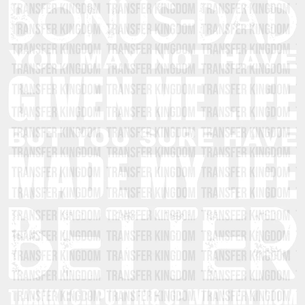 Bonus-Dad You May Not Have Given Me Life - Father’s Day Dtf Heat Transfer Unisex S & M (10’’)