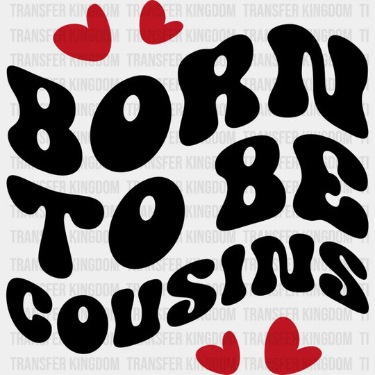 Born To Be Cousins - Dtf Heat Transfer Unisex S & M (10’’) / Dark Color Design See Imaging