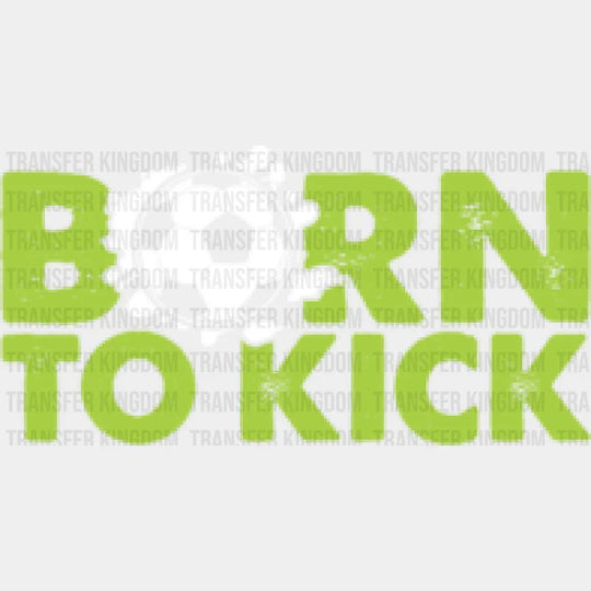 Born To Kick - Soccer Dtf Heat Transfer Unisex S & M (10’’) / Light Color Design (See Imaging)