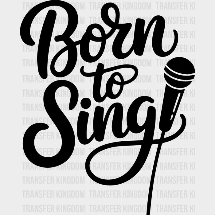 Born To Sing - Music DTF Transfers