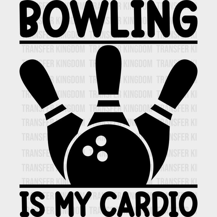 Bowling Is My Cardio - Bowling DTF Transfers