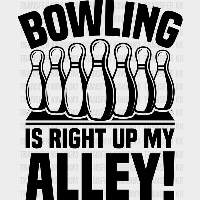Bowling Is Right Up My Alley - Bowling DTF Transfers