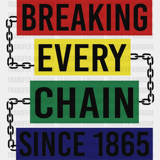 Breaking Every Chain Since 1865 B&W - Juneteenth DTF Transfer Adult Unisex - S & M (10’’) / Dark Color Design (See