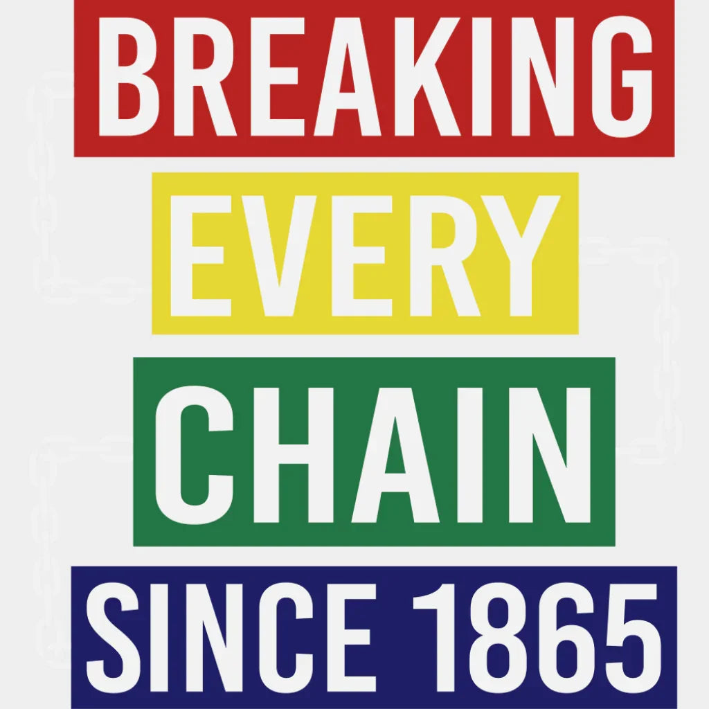 Breaking Every Chain Since 1865 B&W - Juneteenth DTF Transfer Adult Unisex - S & M (10’’) / Light Color Design (See